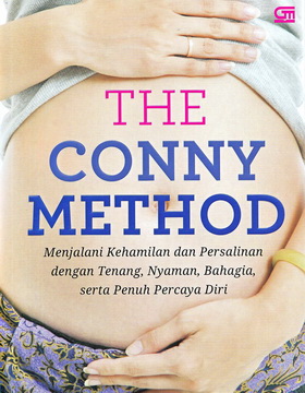 The Conny Method: Menjalani Kehamilan dan Persalinan dengan Tenang, Nyaman, Bahagia, serta Penuh Percaya Diri
